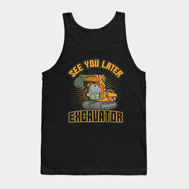 See You Later Excavator Toddler Boys Gift Tank Top by aneisha